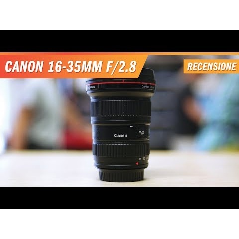Canon 16-35mm f/2.8 L II USM - Recensione e test